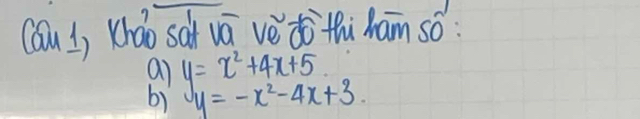 Cóu l) Kháo sài vá vè dò thi ham só:
al
b) y=x^2+4x+5
y=-x^2-4x+3.