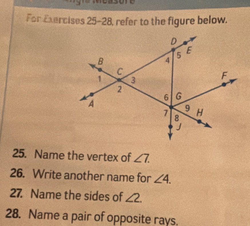 For Exercises 25-28, refer to the figure below. 
25. Name the vertex of ∠ 7. 
26. Write another name for ∠ 4. 
27. Name the sides of ∠ 2. 
28. Name a pair of opposite rays.