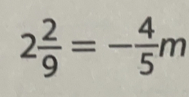 2 2/9 =- 4/5 m