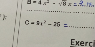 B=4x^2-sqrt(8)x - 
_ 
_ 
): 
_ C=9x^2-25=
Exerci