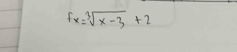 fx=sqrt[3](x-3)+2