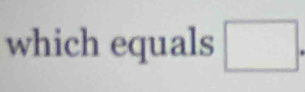 which equals □.