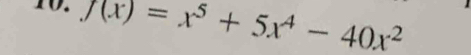 J(x)=x^5+5x^4-40x^2