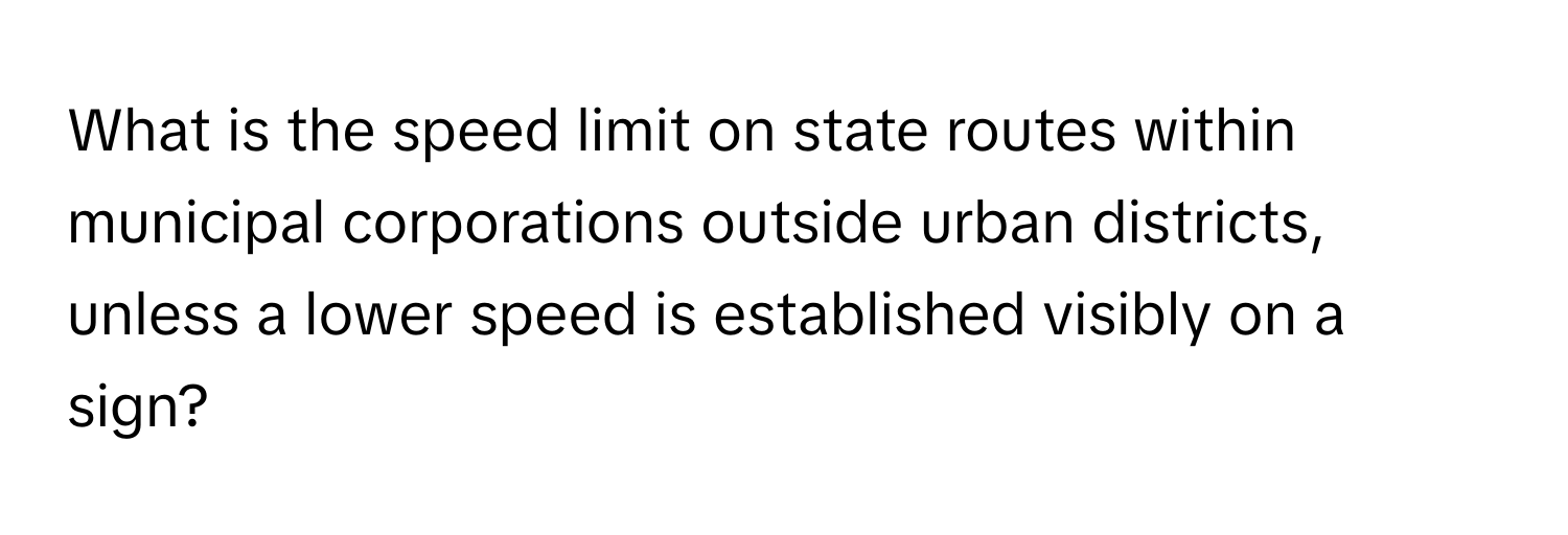 What is the speed limit on state routes within municipal corporations outside urban districts, unless a lower speed is established visibly on a sign?