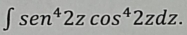 ∈t sen^42zcos^42zdz.