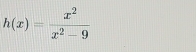 h(x)= x^2/x^2-9 