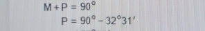 M+P=90°
P=90°-32°31'