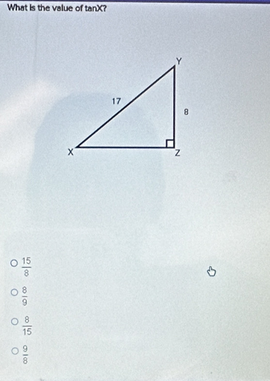 What is the value of tanX?
 15/8 
 8/9 
 8/15 
 9/8 