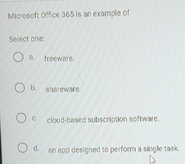 Solved: Microsoft Office 365 is an example of Select one: a. freeware ...