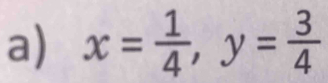 x= 1/4 , y= 3/4 