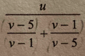 frac u (v-5)/v-1 + (v-1)/v-5 