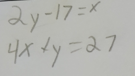 2y-17=x
4x* y=27