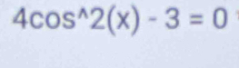 4cos^(wedge)2(x)-3=0