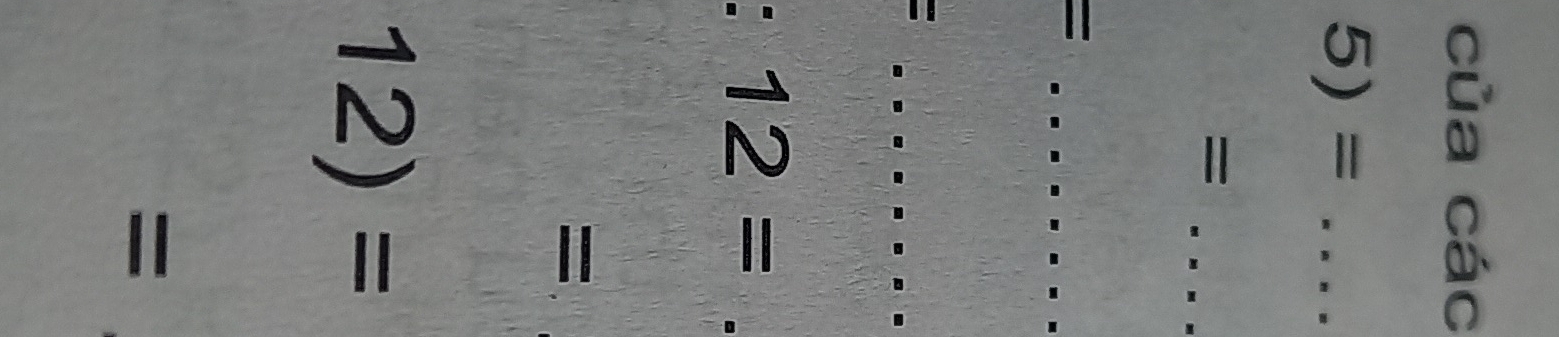 của các 
5)= _ 
_= 
_ = 
= 
_ 
beginarrayr □  -3□  12=
a _ 
12)=
=