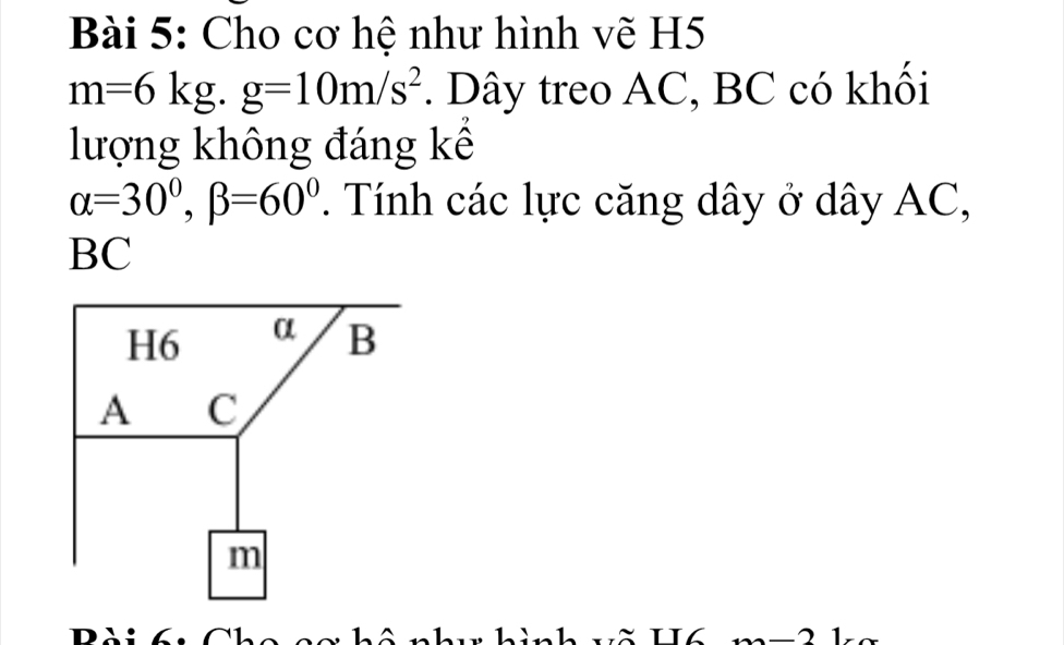 Cho cơ hệ như hình vẽ H5
m=6kg. g=10m/s^2. Dây treo AC, BC có khối 
lượng không đáng kể
alpha =30°, beta =60°. Tính các lực căng dây ở dây AC,
BC.