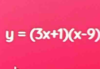 y=(3x+1)(x-9)