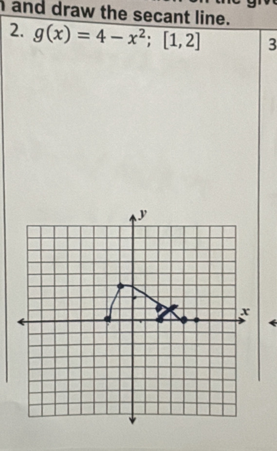 and draw the secant line. 
2. g(x)=4-x^2; [1,2]
3