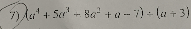 (a^4+5a^3+8a^2+a-7)/ (a+3)