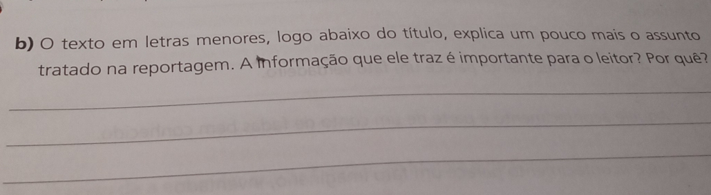 texto em letras menores, logo abaixo do título, explica um pouco mais o assunto 
tratado na reportagem. A informação que ele traz é importante para o leitor? Por quê? 
_ 
_ 
_