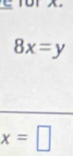 C or x.
8x=y
x=□