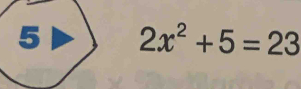 a 
I
2x^2+5=23