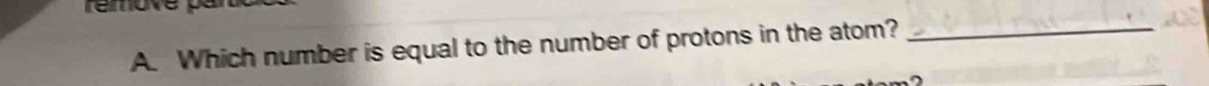 Which number is equal to the number of protons in the atom?_