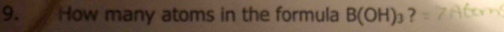 How many atoms in the formula B(OH)_3 ?