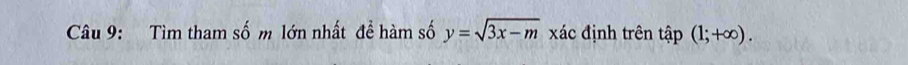 Tìm tham số m lớn nhất để hàm số y=sqrt(3x-m) xác định trên that ap(1;+∈fty ).