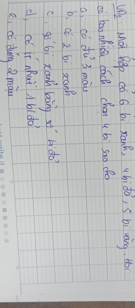 VO, Mot hop cǒ 6 bì xann, ubido, s bì vàng. to
có bao nhica cách chan t bì sao do
a, có dú 3 mau
b, cé a bi xanh
c, sèbi xan laāng so ido?
d, có it nhai /bido?
e, có dung Q màu