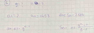 (6 g= ? n=
a_1=2 a_n=1458 dhe S_n=2186
a_n=a_1-q^(n-1) S_n=a_1·  (q^n-1)/q-1 