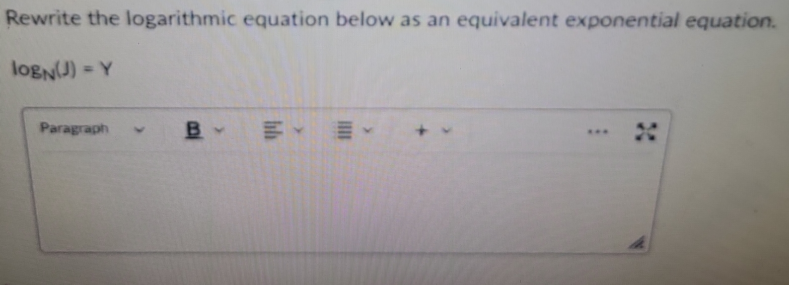 Rewrite the logarithmic equation below as an equivalent exponential equation.
log _N(J)=Y