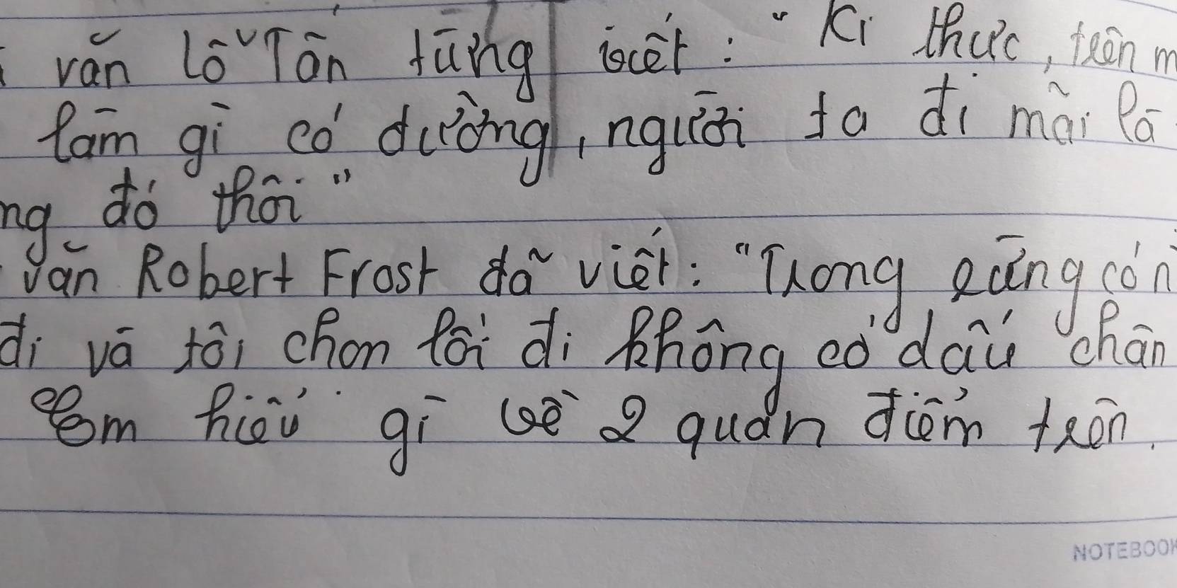 ván lè Tán tāng iscet:"Ki thac, tànn 
fam gì có duòng,nguāi fa dì mài lǒ 
ng do thai " 
an Robert Frost dà vièi : "`Tong, eángcó 
divá tòi chon fǎi di Zhōng eò dàu chán 
m hièu gi è quǎn diém tāān.