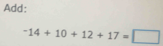 Add:
-14+10+12+17=□