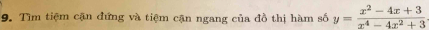 Tìm tiệm cận đứng và tiệm cận ngang của đồ thị hàm số y= (x^2-4x+3)/x^4-4x^2+3 