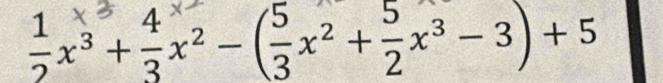 5x³+=x²-(x²+-x³-3)+5