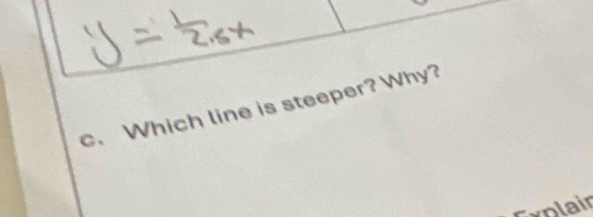 Which line is steeper? Why? 
Explair