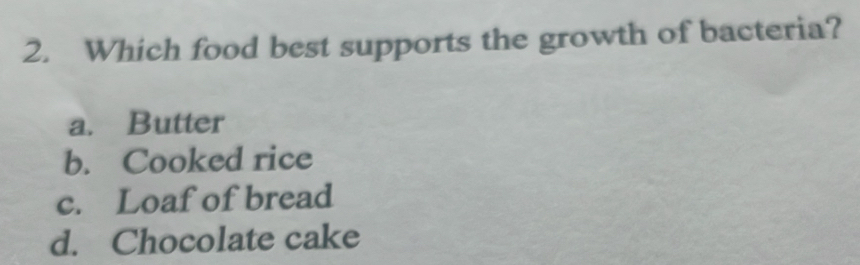 Solved: Which food best supports the growth of bacteria? a. Butter b ...