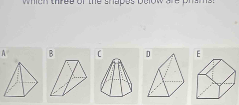 which three of the shapes below are phsms? 
A 
B 
( 
E