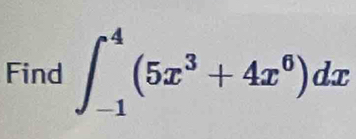 Find ∈t _(-1)^4(5x^3+4x^6)dx