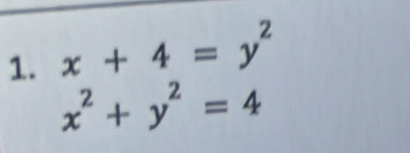 x+4=y^2
x^2+y^2=4