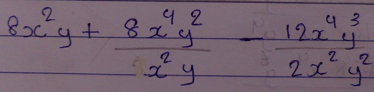 8x^2y+ 8x^4y^2/x^2y - 12x^4y^3/2x^2y^2 