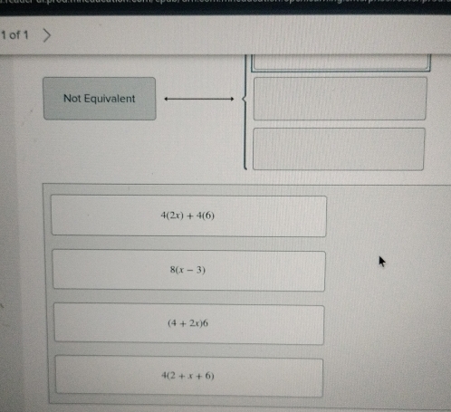 of 1
Not Equivalent
4(2x)+4(6)
8(x-3)
(4+2x)6
4(2+x+6)