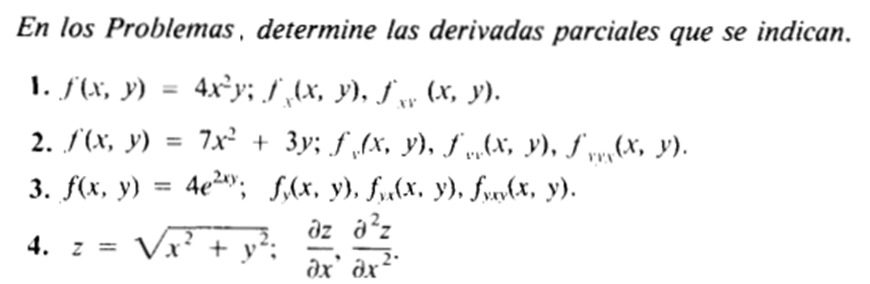 En los Problemas, determine las derivadas parciales que se indican. 
1. f(x,y)=4x^2y; f_x(x,y), f_xy(x,y). 
2. f(x,y)=7x^2+3y; f_v(x,y), f_vv(x,y), f_vy(x,y). 
3. f(x,y)=4e^(2xy); f_y(x,y), f_yx(x,y), f_yxy(x,y). 
4. z=sqrt(x^2+y^2);  partial z/partial x ,  partial^2z/partial x^2 .