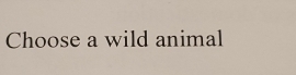 Choose a wild animal