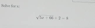 Solve for x :
sqrt(5x+66)+2=8