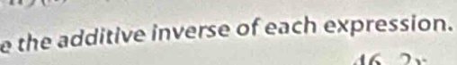 the additive inverse of each expression.