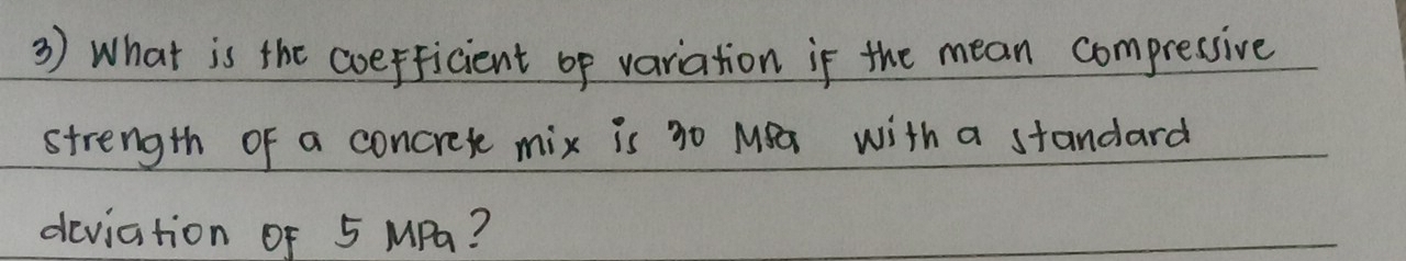 What is the coefficient of variation if the mean compressive 
strength of a concrete mix is 30 MSa with a standard 
deviation of 5 MPa?