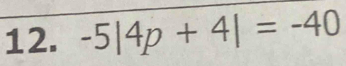 -5|4p+4|=-40