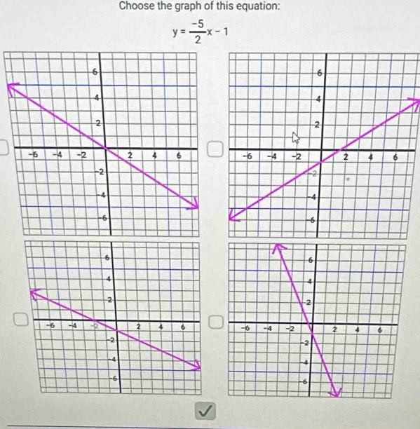 Choose the graph of this equation:
y= (-5)/2 x-1