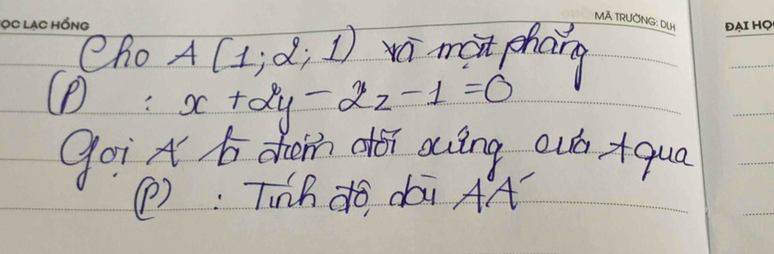 eho A(1;2;1) xi màt hang 
(: x+2y-2z-1=0
goi A b choin dǎi aāng cuá +qua 
(): Tnhdo di AA